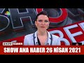 Show Ana Haber 26 Nisan 2021