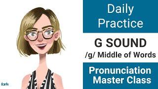 G Sound MIDDLE of Words Daily Pronunciation Practice - American English Consonants Master Class