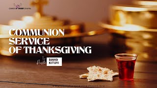 COMMUNION OF THANKSGIVING || PST. DAVID KITUYI || 24|11|2024