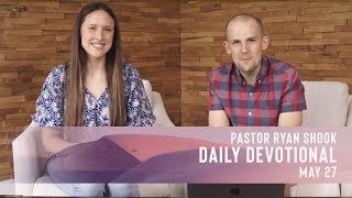 Pastor Ryan Shook Daily Devotional - May 27