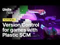 Version Control for games with Unity's Plastic SCM | Unite Now 2020