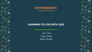 Learning to live with less - Sustainable(ish) Online Festival 2020 - Festival of Sustainable Living