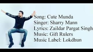 "CUTE MUNDA" Full Song With Lyrics ▪ Sharry Mann ▪ Gift Rulers ▪ Zaildar Pargat Singh