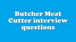 Butcher Meat Cutter interview questions