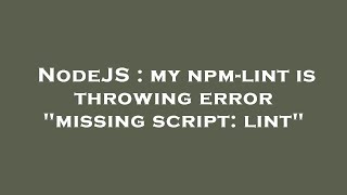 NodeJS : my npm-lint is throwing error "missing script: lint"