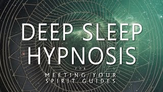 Deep Sleep Hypnosis for Meeting Your Spirit Guides (Guided Sleep Meditation Dreaming)