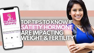 Top Tips To Know If Satiety Hormone Is Impacting Weight And Fertility | TTC | Get Pregnant Naturally