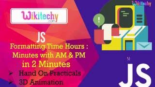 Javascript formatting time hours minutes with AM PM | Minutes | Time | Format | Wikitechy.com