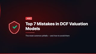 Top 7 Mistakes in DCF Valuation Models