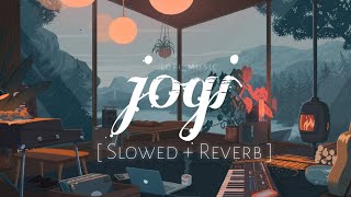 jogi | Slowed & Reverb | Yasser Desai , Aakanksha Sharma | Shaadi Mein Zaroor Aana | Lofi