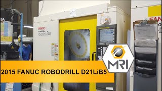 2015 FANUC ROBODRILL D21LiB5 [CNC VERTICAL MACHINING CENTER]