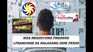 MGA NEGOSYONG PWEDE MONG I-FRANCHISE SA HALAGANG 200K PESOS