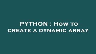 PYTHON : How to create a dynamic array
