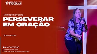 PERSEVERANÇA EM ORAÇÃO | ADNA GOMES