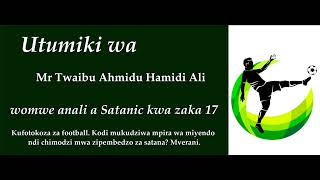 Utumiki wa a Twaibu - FOOTBALL. Kodi mukudziwa kuti mpira ndi chipembedzo cha satana? Mverani.