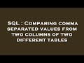 SQL : Comparing comma separated values from two columns of two different tables