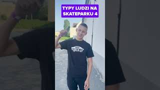 TYPY LUDZI NA SKATEPARKU CZĘŚĆ 4 #shorts