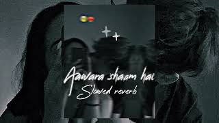 Aawara shaam hai - lofi song - slowed reverb #slowedreverb