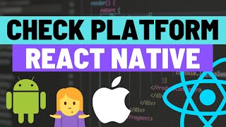 Platform Dependent Code - Check for iOS or Android in React Native Apps