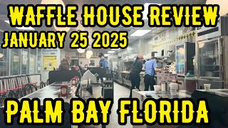 1-25-25 WAFFLE HOUSE PALM BAY FLORIDA REVIEW