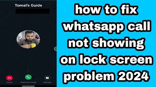 how to fix whatsapp call not showing on lock screen problem 2024