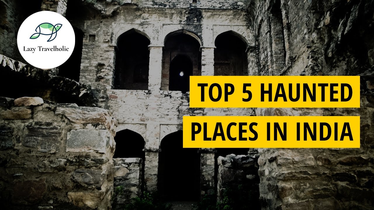 Top 5 Haunted Places In India | By Lazy Travelholic - YouTube