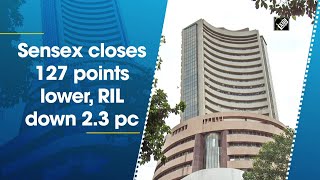 Sensex closes 127 points lower, RIL down 2.3 pc