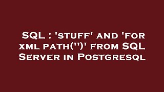 SQL : 'stuff' and 'for xml path('')' from SQL Server in Postgresql
