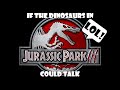 If Dinosaurs in Jurassic Park 3 Could Talk