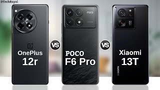 OnePlus 12r vs Poco F6 Pro vs Xiaomi 13T || Full Comparison