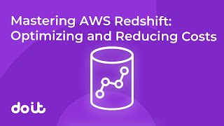 Mastering AWS Redshift: Optimizing and Reducing Costs