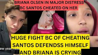 BRIANA OLSEN IN MAJOR DISTRESS BC SANTOS CHEATED ON HER AND BRIANA IS CRYING