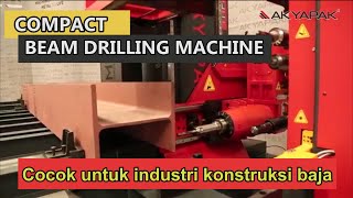 AKYAPAK Meteor Beam Drilling Machine / Mesin Fabrikasi Konstruksi Baja