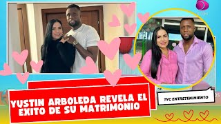 Yustin Arboleda revela el éxito de su matrimonio