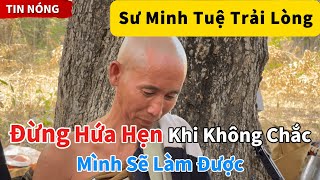 Sư Minh Tuệ Trải Lòng: ĐỪNG HỨA HẸN Khi Không Chắc Mình SẼ LÀM ĐƯỢC