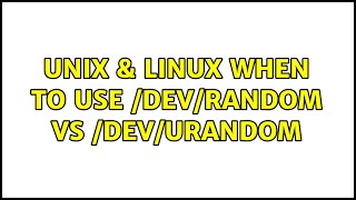 Unix & Linux: When to use /dev/random vs /dev/urandom (3 Solutions!!)