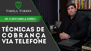 Varela Torres Advocacia - Técnicas de Cobrança Via Telefone