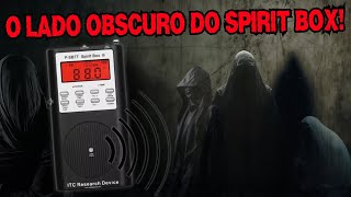 O LADO OBSCURO DO SPIRIT BOX!