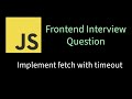Implement fetch with timeout | Solving Frontend interview problems