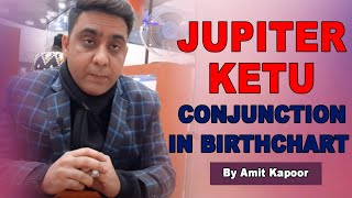 JUPITER, KETU CONJUNCTION ( yuti ) IN BIRTHCHART | BY #ASTROLOGERAMITKAPOOR