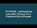 PYTHON : Appending column totals to a Pandas DataFrame