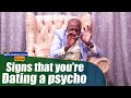 Signs That You’re Dating  A Psycho - The Benjamin Zulu Show