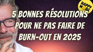 Happy Work - 5 bonnes résolutions pour ne pas faire de burn-out en 2025 - Gaël Chatelain-Berry