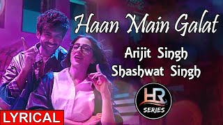 Lyrical | Haan Main Galat | Love Aaj Kal | Kartik | Sara | Pritam | Arijit | HR-Series
