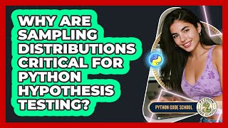 Why Are Sampling Distributions Critical For Python Hypothesis Testing? - Python Code School