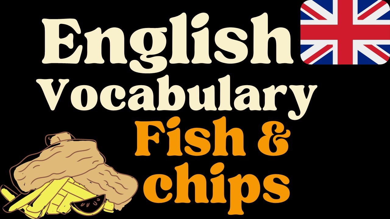 English Vocabulary Fish Chips Youtube