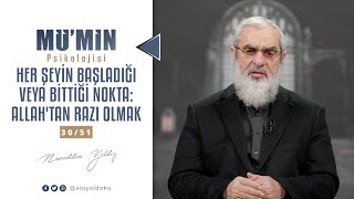 HER ŞEYİN BAŞLADIĞI VEYA BİTTİĞİ NOKTA: ALLAH'TAN RAZI OLMAK | MÜ'MİN PSİKOLOJİSİ | 30/51