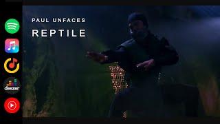 Paul UnFaces - Reptile |Reptile Theme| Mortal Kombat Soundtrack_IndustrialMetal/postIndustrial
