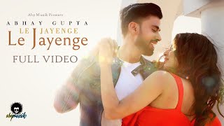 Abhay Gupta - Le Jayenge Le Jayenge (Official Music Video) | Abhay Gupta Music | Aby Muzik