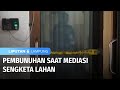 Pembunuhan Saat Mediasi Sengketa Lahan | Liputan 6 Lampung